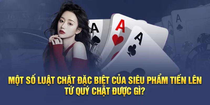 Luật chặt trong Tiến Lên Miền Nam 999BET